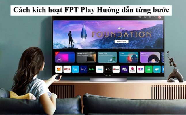 Cách kích hoạt FPT Play Hướng dẫn từng bước
