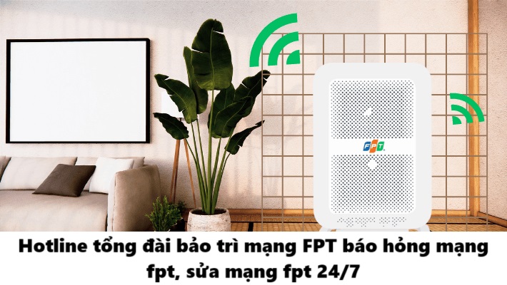 Hotline tổng đài bảo trì mạng FPT báo hỏng mạng fpt, sửa mạng fpt
