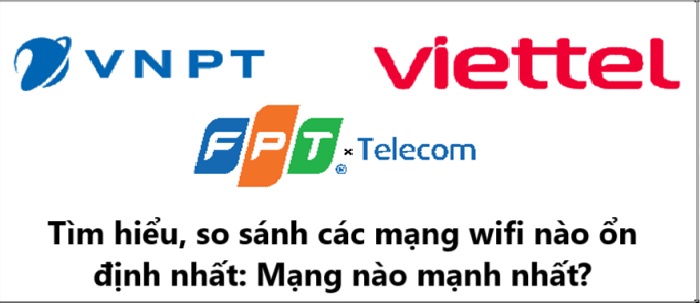 Tìm hiểu, so sánh các mạng wifi nào ổn định nhất Mạng nào mạnh nhất