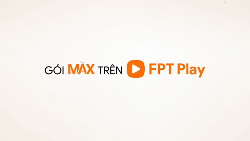 gói Max của truyền hình FPT Play