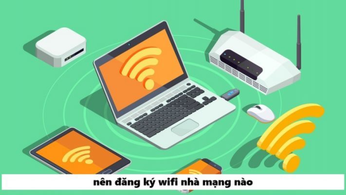 nên đăng ký wifi nhà mạng nào