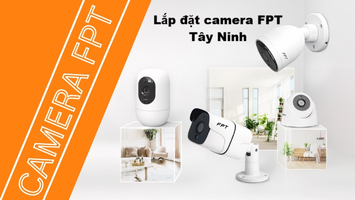 Lắp đặt camera FPT Tây Ninh