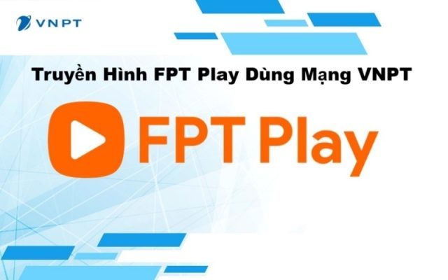 Truyền Hình FPT Play Dùng Mạng VNPT