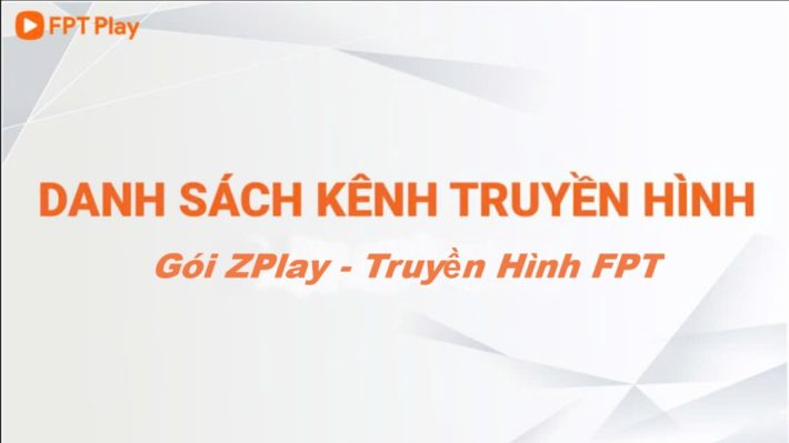 Danh sách kênh gói zPlay Truyền Hình FPT