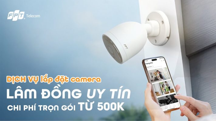 Lắp đặt camera FPT Lâm Đồng﻿